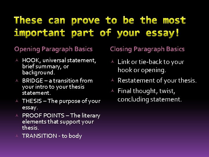 Opening Paragraph Basics Closing Paragraph Basics HOOK, universal statement, Link or tie-back to your