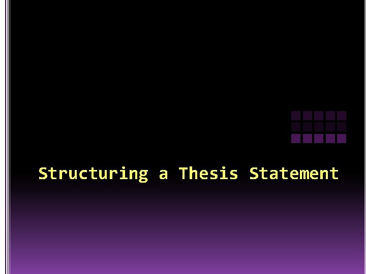 Structuring a Thesis Statement 