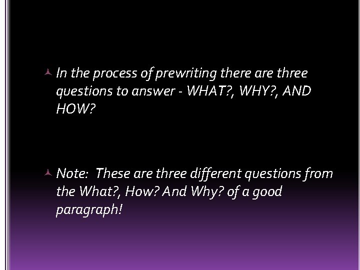  In the process of prewriting there are three questions to answer - WHAT?