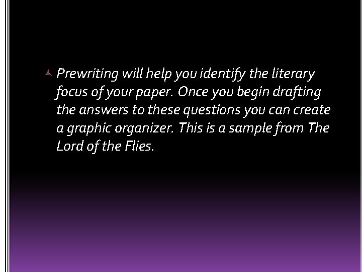  Prewriting will help you identify the literary focus of your paper. Once you