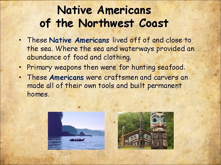 Native Americans of the Northwest Coast • These Native Americans lived off of and