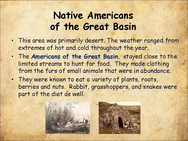 Native Americans of the Great Basin • This area was primarily desert. The weather