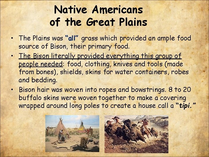 Native Americans of the Great Plains • The Plains was “all” grass which provided