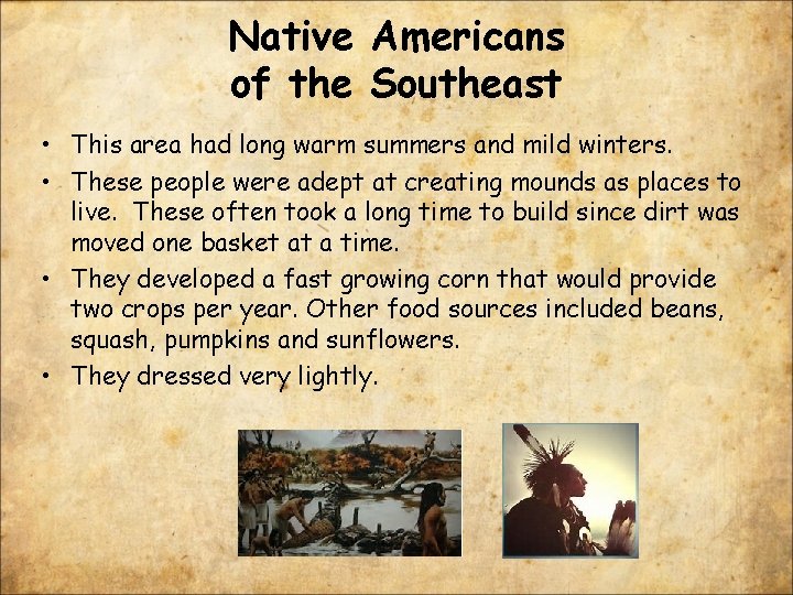 Native Americans of the Southeast • This area had long warm summers and mild