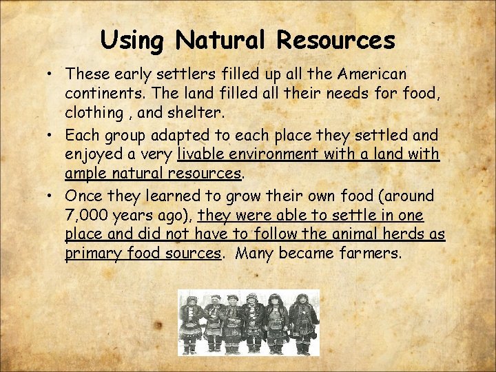 Using Natural Resources • These early settlers filled up all the American continents. The