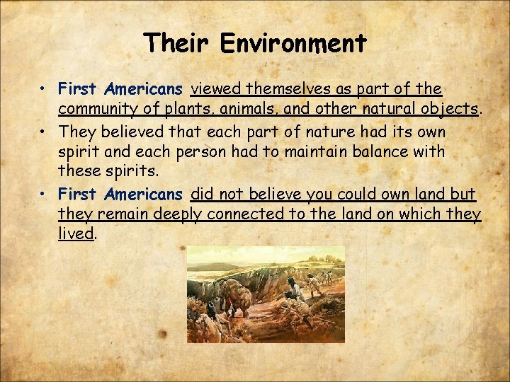 Their Environment • First Americans viewed themselves as part of the community of plants,