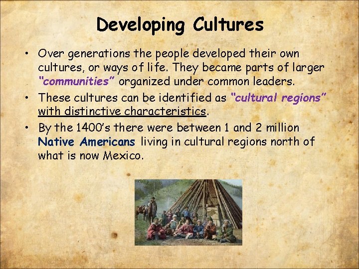 Developing Cultures • Over generations the people developed their own cultures, or ways of