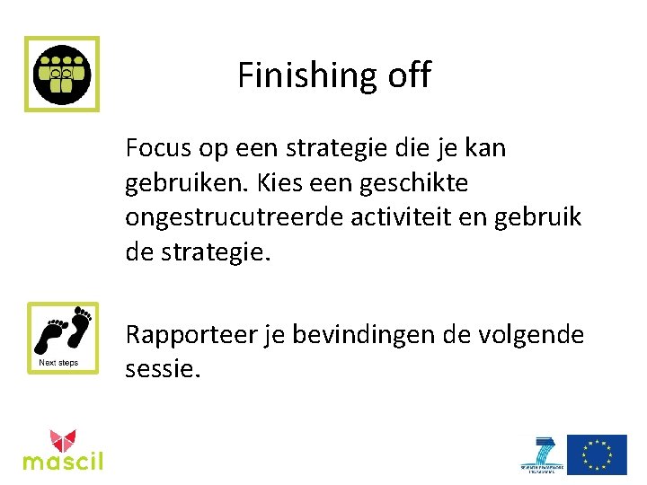 Finishing off Focus op een strategie die je kan gebruiken. Kies een geschikte ongestrucutreerde