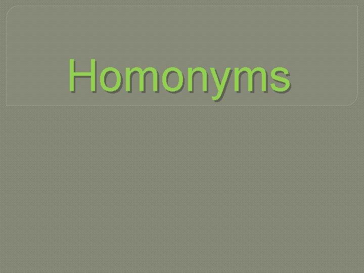 Homonyms 