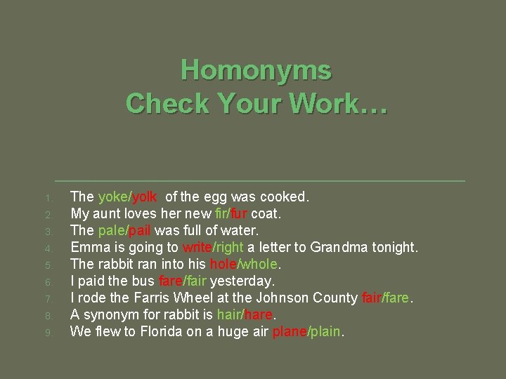 Homonyms Check Your Work… 1. 2. 3. 4. 5. 6. 7. 8. 9. The