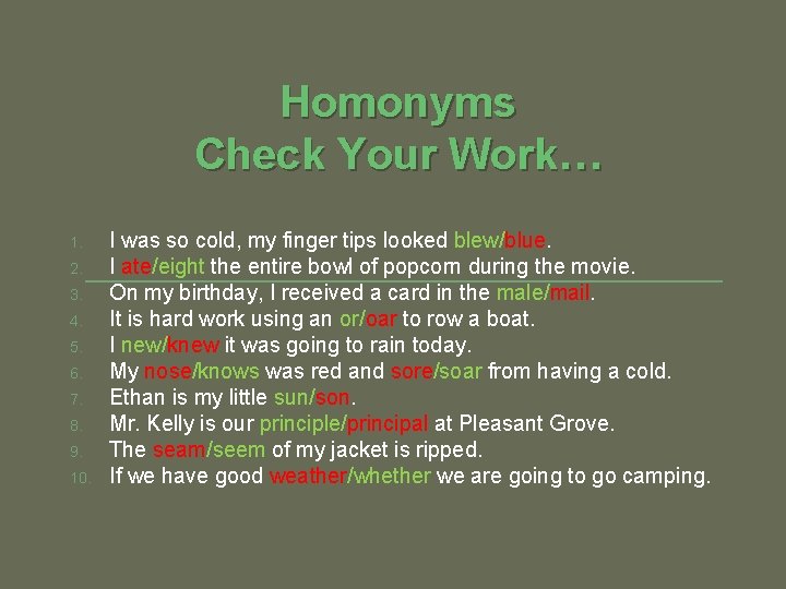 Homonyms Check Your Work… 1. 2. 3. 4. 5. 6. 7. 8. 9. 10.