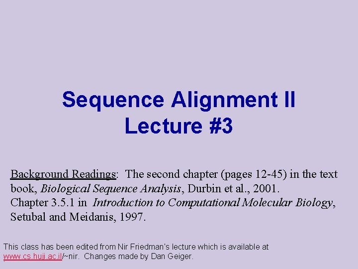 Sequence Alignment II Lecture #3 Background Readings: The second chapter (pages 12 -45) in