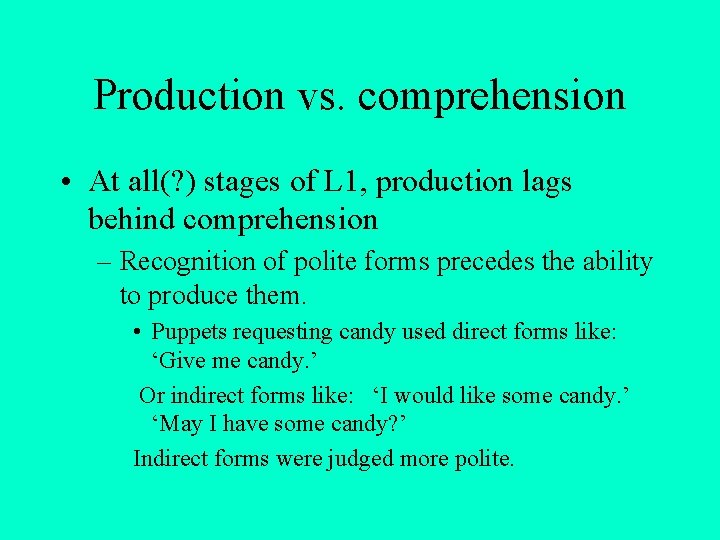 Production vs. comprehension • At all(? ) stages of L 1, production lags behind