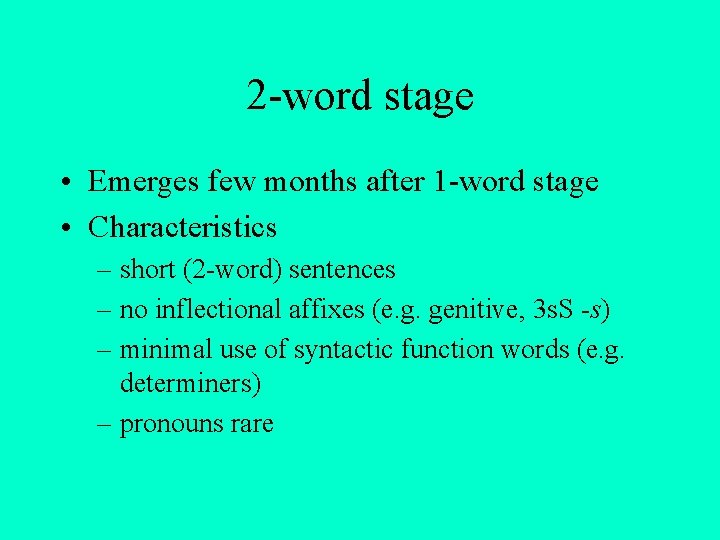 2 -word stage • Emerges few months after 1 -word stage • Characteristics –