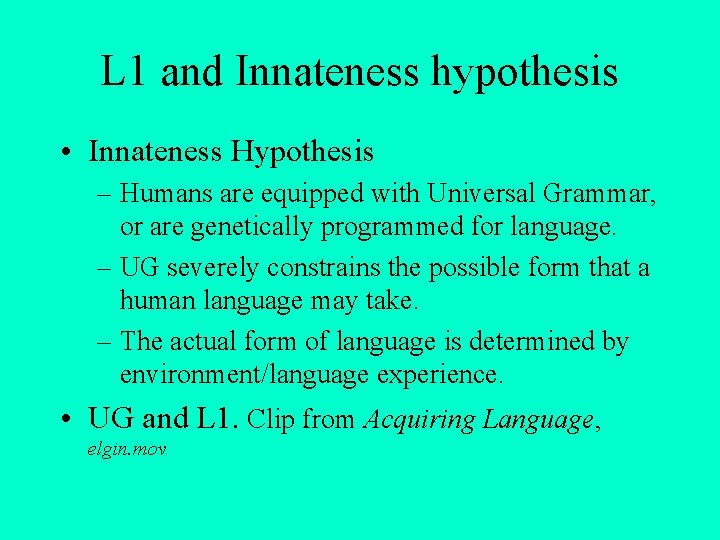 L 1 and Innateness hypothesis • Innateness Hypothesis – Humans are equipped with Universal