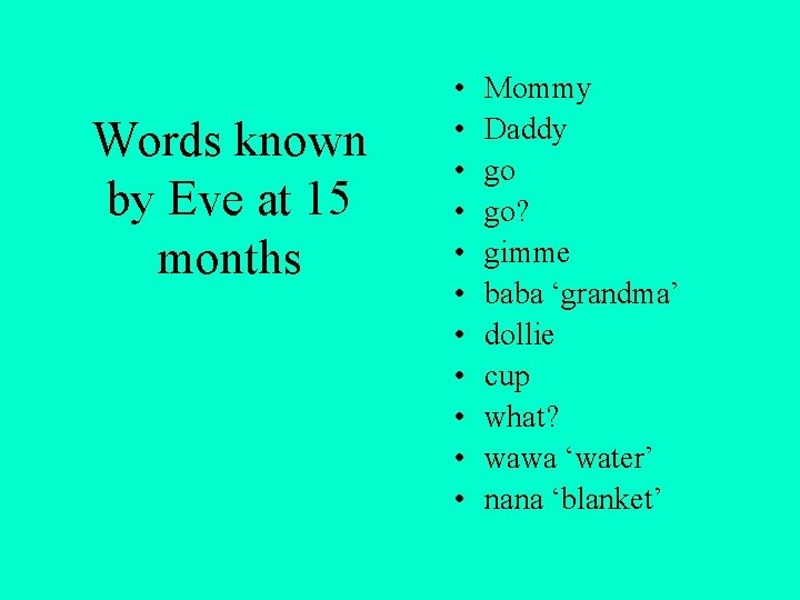 Words known by Eve at 15 months • • • Mommy Daddy go go?