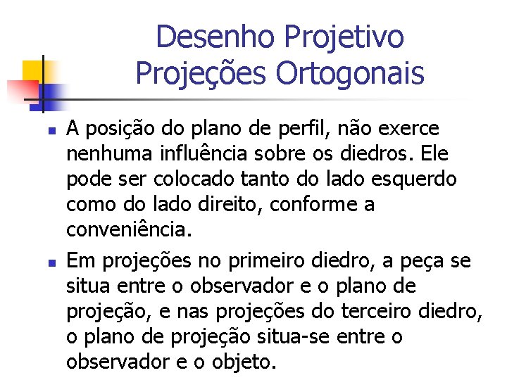 Desenho Projetivo Projeções Ortogonais n n A posição do plano de perfil, não exerce