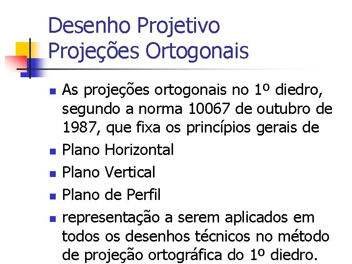 Desenho Projetivo Projeções Ortogonais n n n As projeções ortogonais no 1º diedro, segundo