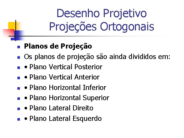 Desenho Projetivo Projeções Ortogonais n n n n Planos de Projeção Os planos de