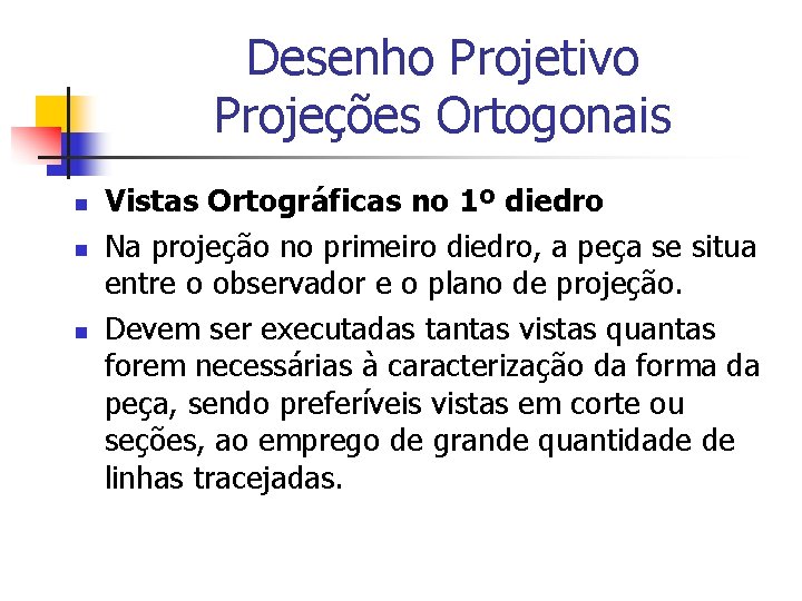 Desenho Projetivo Projeções Ortogonais n n n Vistas Ortográficas no 1º diedro Na projeção