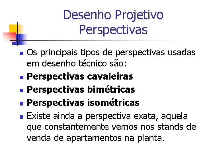 Desenho Projetivo Perspectivas n n n Os principais tipos de perspectivas usadas em desenho