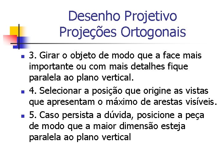 Desenho Projetivo Projeções Ortogonais n n n 3. Girar o objeto de modo que