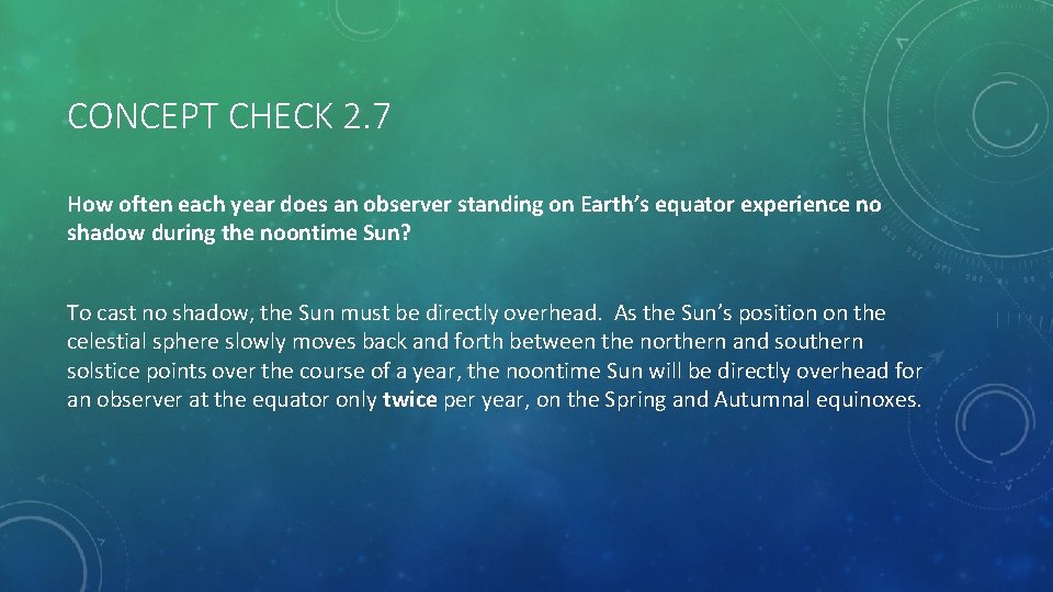 CONCEPT CHECK 2. 7 How often each year does an observer standing on Earth’s