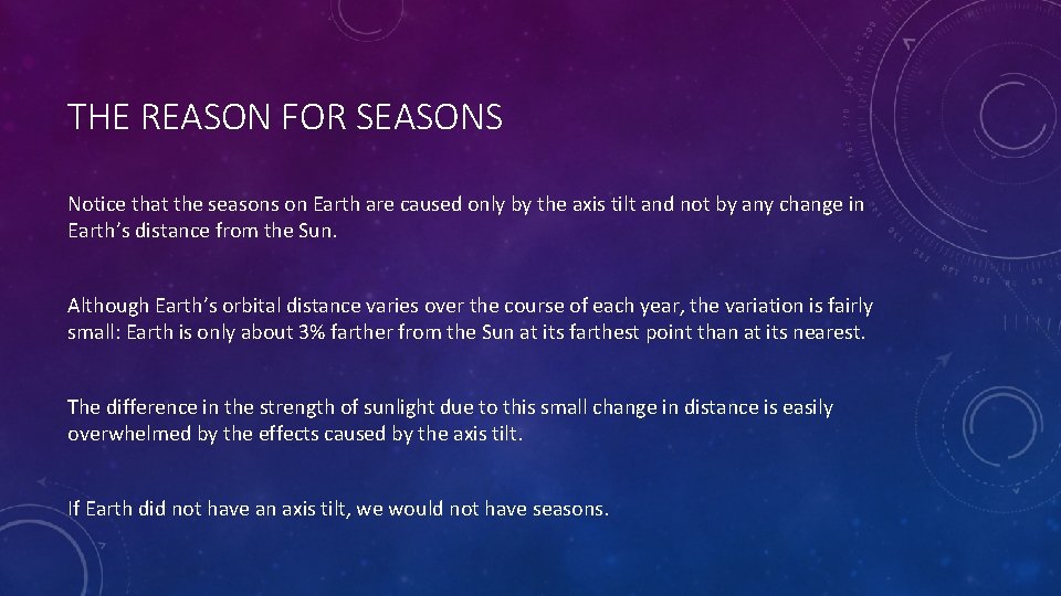 THE REASON FOR SEASONS Notice that the seasons on Earth are caused only by