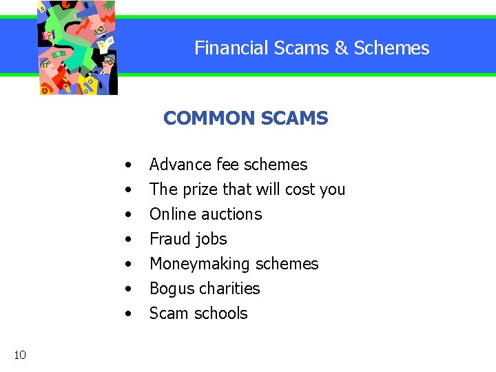 Financial Scams & Schemes COMMON SCAMS • • 10 Advance fee schemes The prize