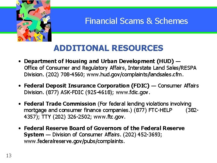 Financial Scams & Schemes ADDITIONAL RESOURCES • Department of Housing and Urban Development (HUD)
