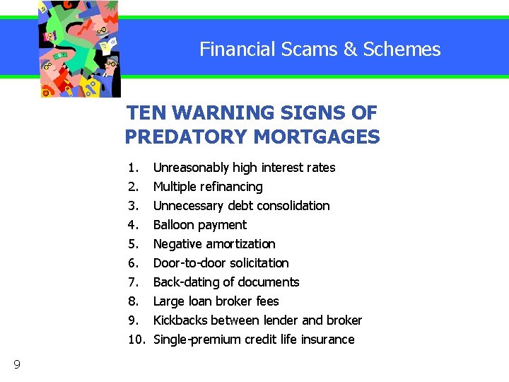 Financial Scams & Schemes TEN WARNING SIGNS OF PREDATORY MORTGAGES 1. 2. 3. 4.