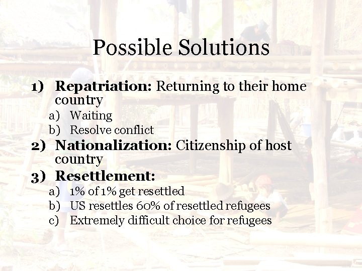 Possible Solutions 1) Repatriation: Returning to their home country a) Waiting b) Resolve conflict