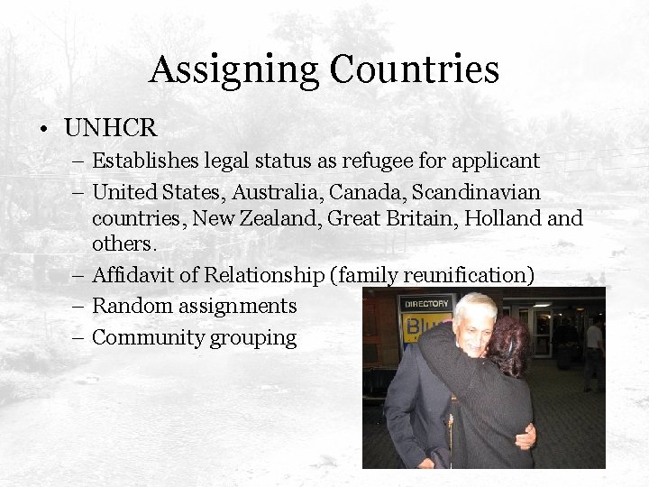 Assigning Countries • UNHCR – Establishes legal status as refugee for applicant – United