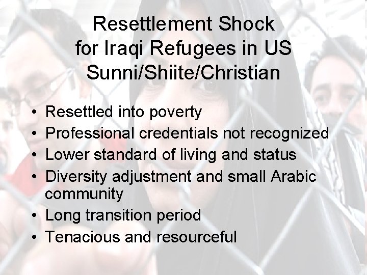 Resettlement Shock for Iraqi Refugees in US Sunni/Shiite/Christian • • Resettled into poverty Professional