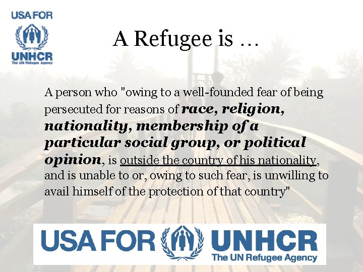 A Refugee is … A person who "owing to a well-founded fear of being