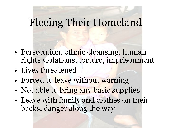 Fleeing Their Homeland • Persecution, ethnic cleansing, human rights violations, torture, imprisonment • Lives