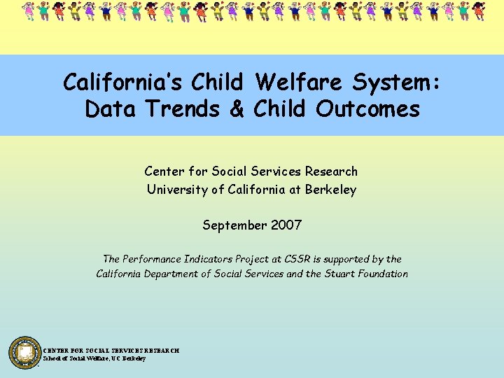 California’s Child Welfare System: Data Trends & Child Outcomes Center for Social Services Research