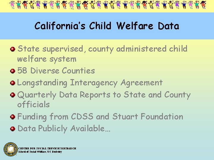 California’s Child Welfare Data State supervised, county administered child welfare system 58 Diverse Counties