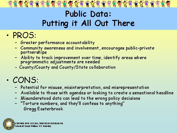 Public Data: Putting it All Out There • PROS: – Greater performance accountability –