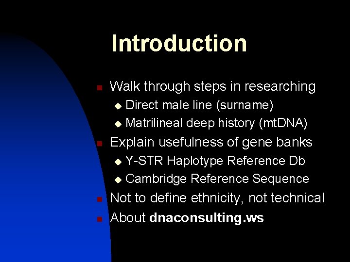 Introduction n Walk through steps in researching Direct male line (surname) u Matrilineal deep