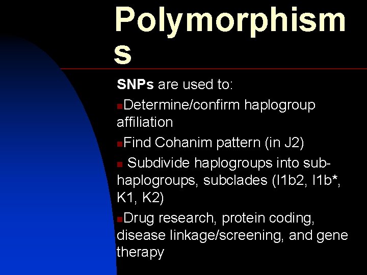 Polymorphism s SNPs are used to: n. Determine/confirm haplogroup affiliation n. Find Cohanim pattern