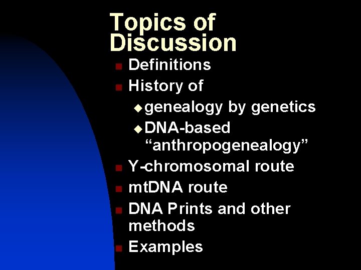 Topics of Discussion n n n Definitions History of u genealogy by genetics u