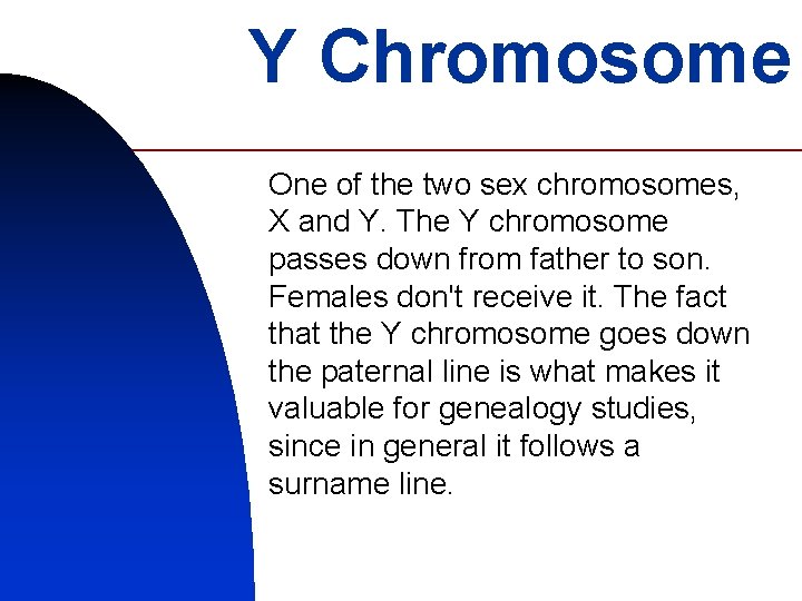 Y Chromosome One of the two sex chromosomes, X and Y. The Y chromosome