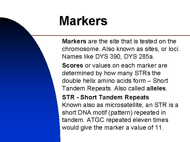 Markers are the site that is tested on the chromosome. Also known as sites,