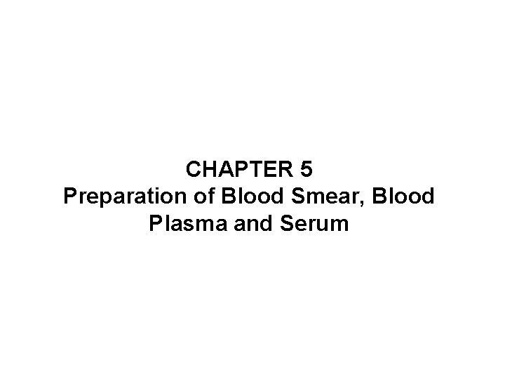 CHAPTER 5 Preparation of Blood Smear, Blood Plasma and Serum 