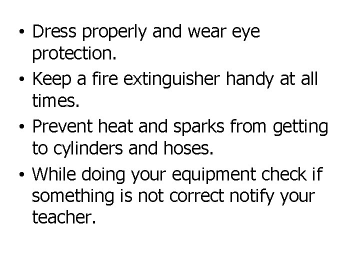  • Dress properly and wear eye protection. • Keep a fire extinguisher handy
