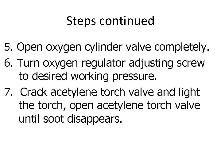 Steps continued 5. Open oxygen cylinder valve completely. 6. Turn oxygen regulator adjusting screw