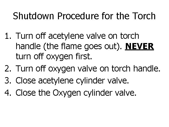 Shutdown Procedure for the Torch 1. Turn off acetylene valve on torch handle (the