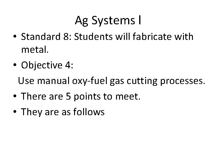 Ag Systems l • Standard 8: Students will fabricate with metal. • Objective 4: