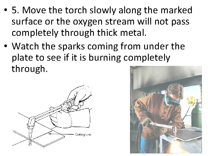  • 5. Move the torch slowly along the marked surface or the oxygen